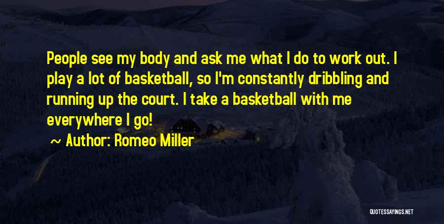 Romeo Miller Quotes: People See My Body And Ask Me What I Do To Work Out. I Play A Lot Of Basketball, So