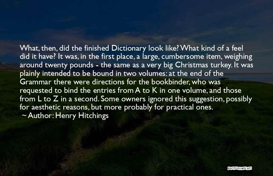 Henry Hitchings Quotes: What, Then, Did The Finished Dictionary Look Like? What Kind Of A Feel Did It Have? It Was, In The