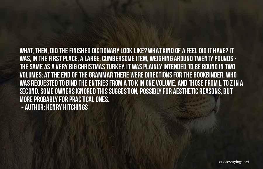 Henry Hitchings Quotes: What, Then, Did The Finished Dictionary Look Like? What Kind Of A Feel Did It Have? It Was, In The