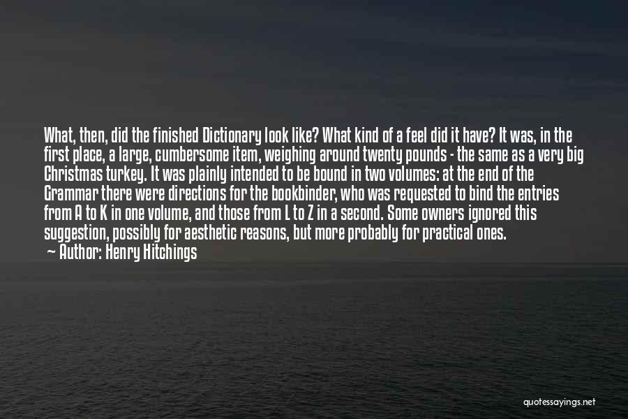 Henry Hitchings Quotes: What, Then, Did The Finished Dictionary Look Like? What Kind Of A Feel Did It Have? It Was, In The