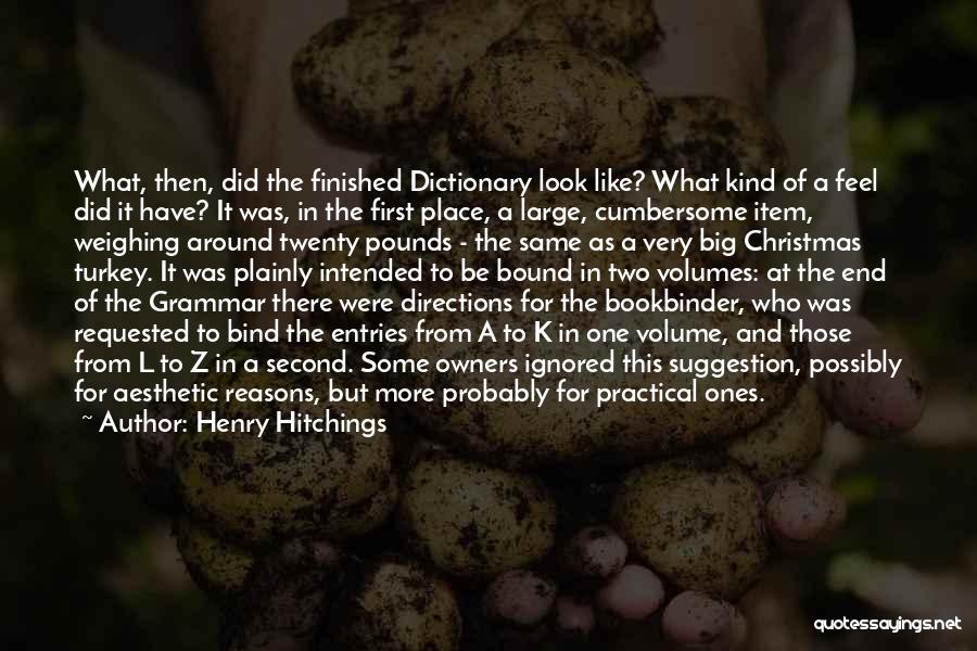 Henry Hitchings Quotes: What, Then, Did The Finished Dictionary Look Like? What Kind Of A Feel Did It Have? It Was, In The