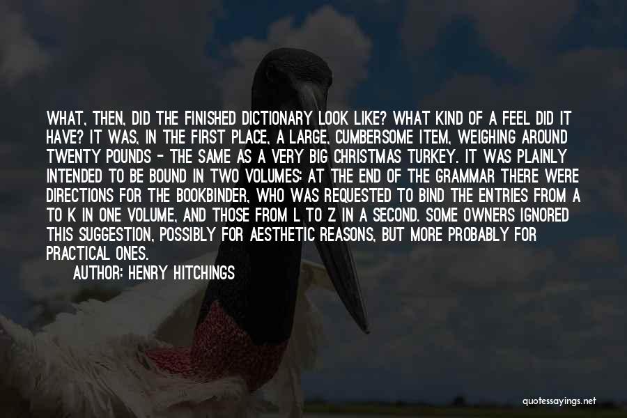 Henry Hitchings Quotes: What, Then, Did The Finished Dictionary Look Like? What Kind Of A Feel Did It Have? It Was, In The