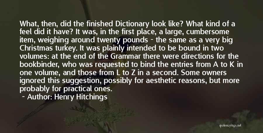 Henry Hitchings Quotes: What, Then, Did The Finished Dictionary Look Like? What Kind Of A Feel Did It Have? It Was, In The