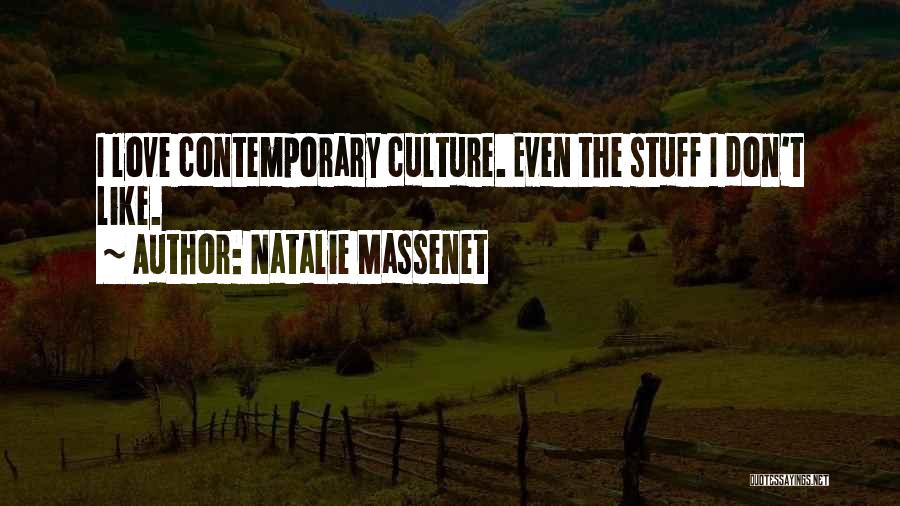 Natalie Massenet Quotes: I Love Contemporary Culture. Even The Stuff I Don't Like.