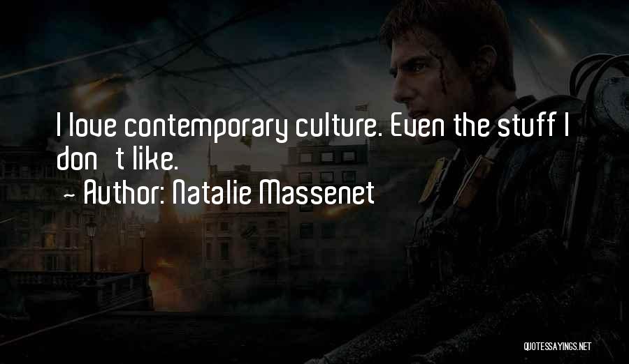 Natalie Massenet Quotes: I Love Contemporary Culture. Even The Stuff I Don't Like.