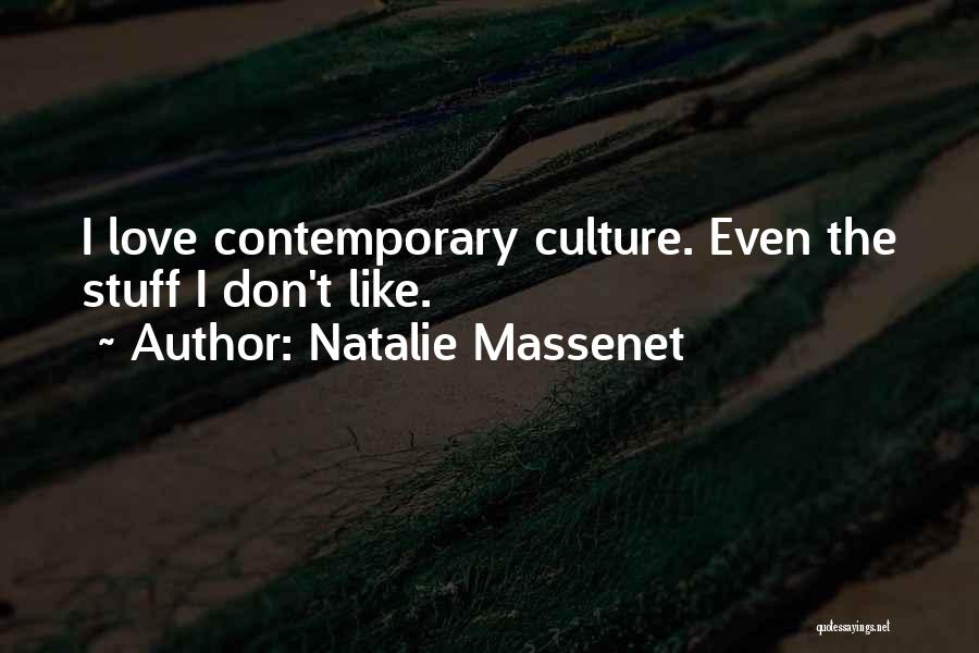 Natalie Massenet Quotes: I Love Contemporary Culture. Even The Stuff I Don't Like.