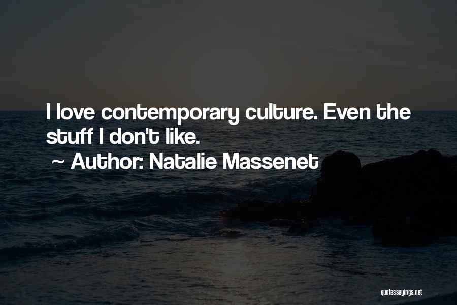Natalie Massenet Quotes: I Love Contemporary Culture. Even The Stuff I Don't Like.