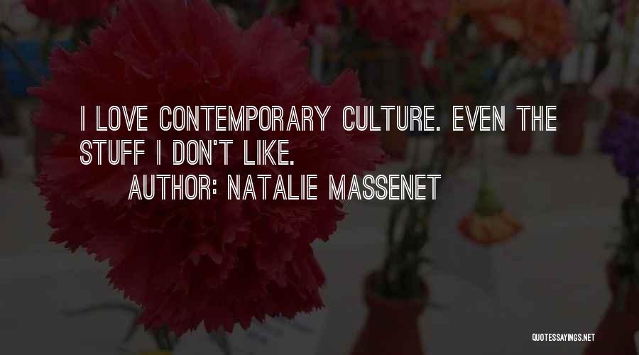 Natalie Massenet Quotes: I Love Contemporary Culture. Even The Stuff I Don't Like.