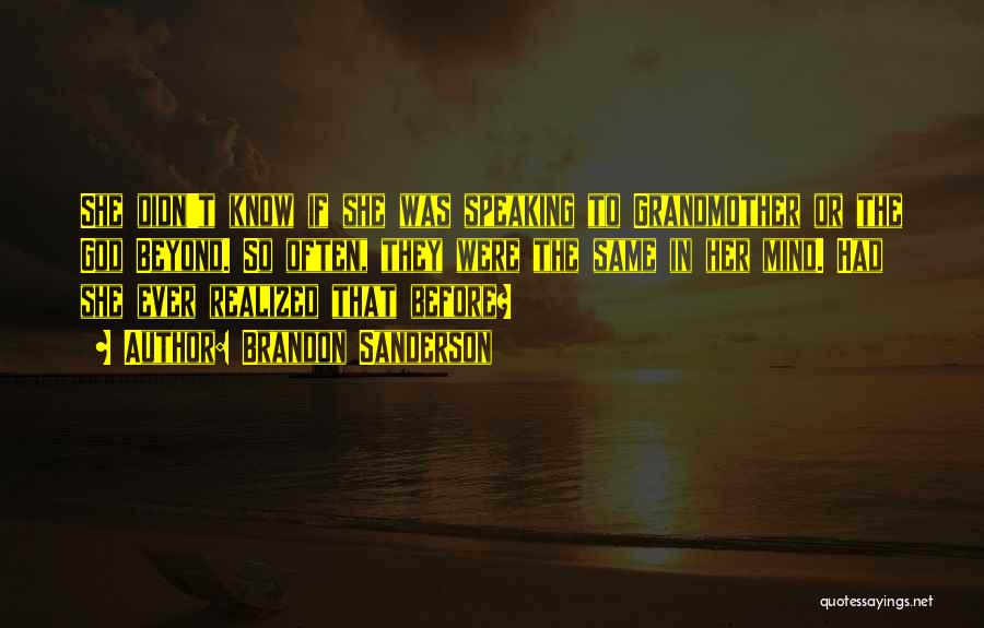 Brandon Sanderson Quotes: She Didn't Know If She Was Speaking To Grandmother Or The God Beyond. So Often, They Were The Same In