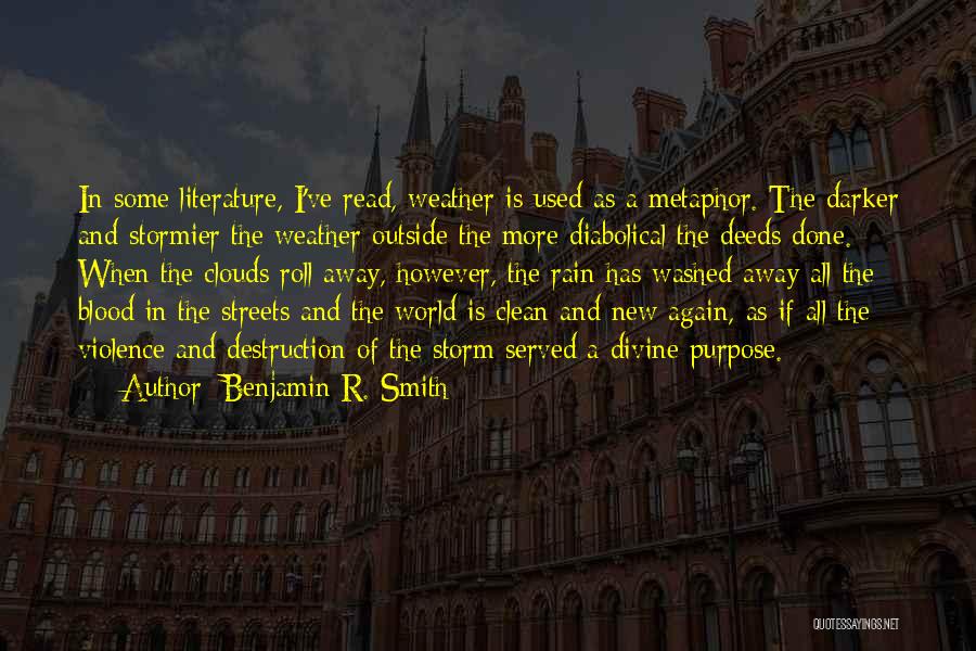 Benjamin R. Smith Quotes: In Some Literature, I've Read, Weather Is Used As A Metaphor. The Darker And Stormier The Weather Outside The More