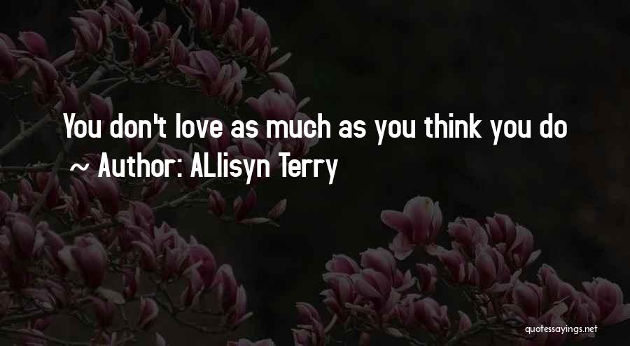 ALlisyn Terry Quotes: You Don't Love As Much As You Think You Do