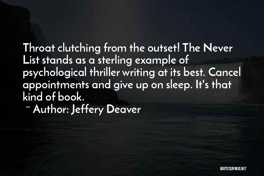 Jeffery Deaver Quotes: Throat Clutching From The Outset! The Never List Stands As A Sterling Example Of Psychological Thriller Writing At Its Best.