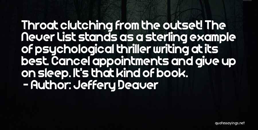 Jeffery Deaver Quotes: Throat Clutching From The Outset! The Never List Stands As A Sterling Example Of Psychological Thriller Writing At Its Best.