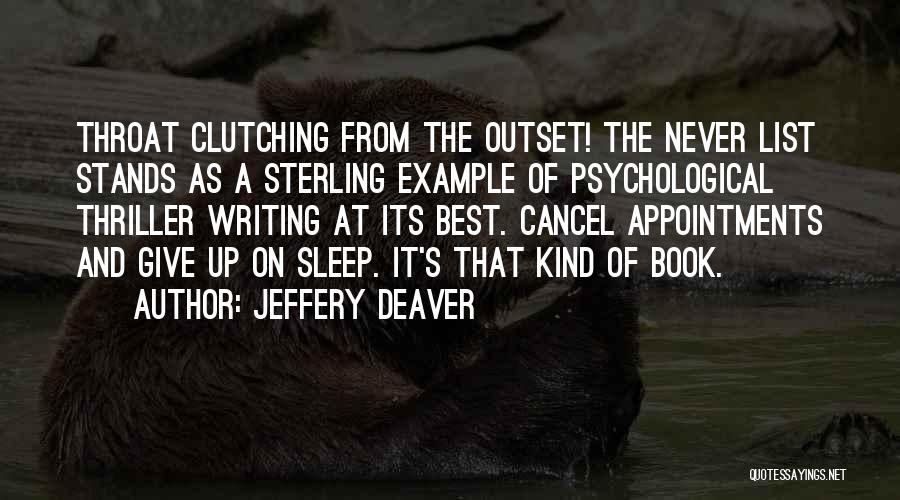 Jeffery Deaver Quotes: Throat Clutching From The Outset! The Never List Stands As A Sterling Example Of Psychological Thriller Writing At Its Best.