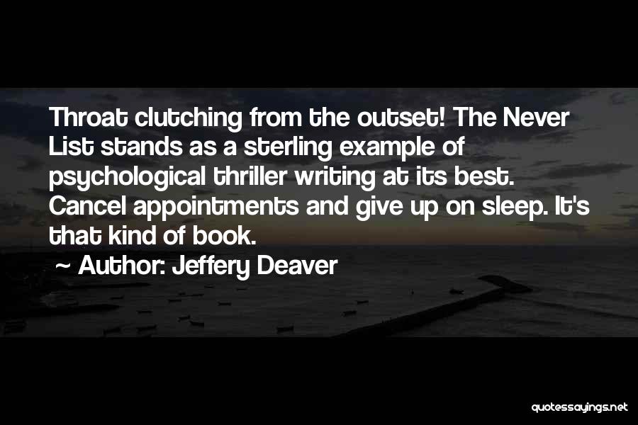 Jeffery Deaver Quotes: Throat Clutching From The Outset! The Never List Stands As A Sterling Example Of Psychological Thriller Writing At Its Best.