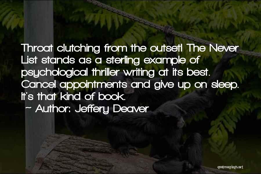 Jeffery Deaver Quotes: Throat Clutching From The Outset! The Never List Stands As A Sterling Example Of Psychological Thriller Writing At Its Best.