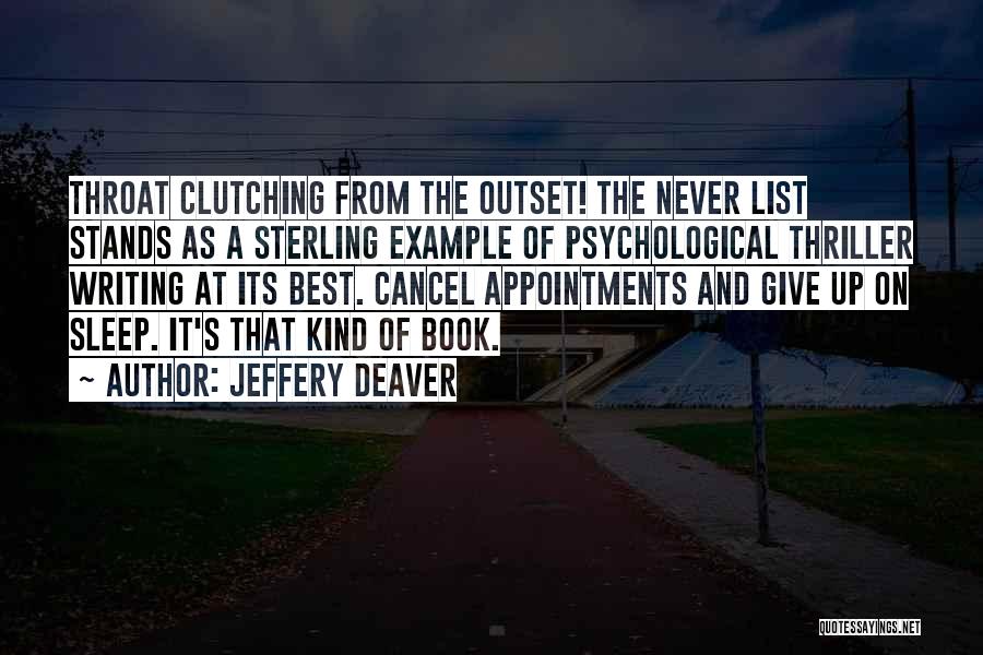 Jeffery Deaver Quotes: Throat Clutching From The Outset! The Never List Stands As A Sterling Example Of Psychological Thriller Writing At Its Best.