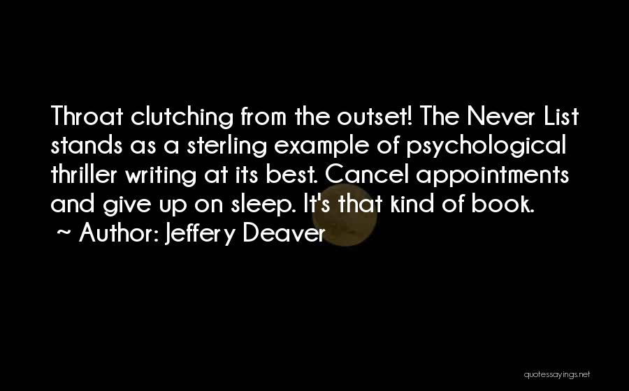 Jeffery Deaver Quotes: Throat Clutching From The Outset! The Never List Stands As A Sterling Example Of Psychological Thriller Writing At Its Best.
