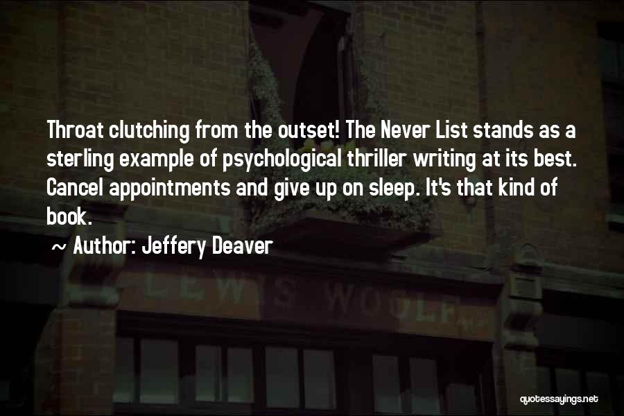 Jeffery Deaver Quotes: Throat Clutching From The Outset! The Never List Stands As A Sterling Example Of Psychological Thriller Writing At Its Best.