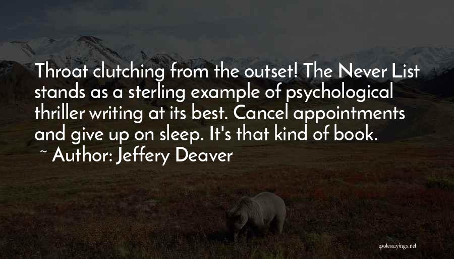 Jeffery Deaver Quotes: Throat Clutching From The Outset! The Never List Stands As A Sterling Example Of Psychological Thriller Writing At Its Best.