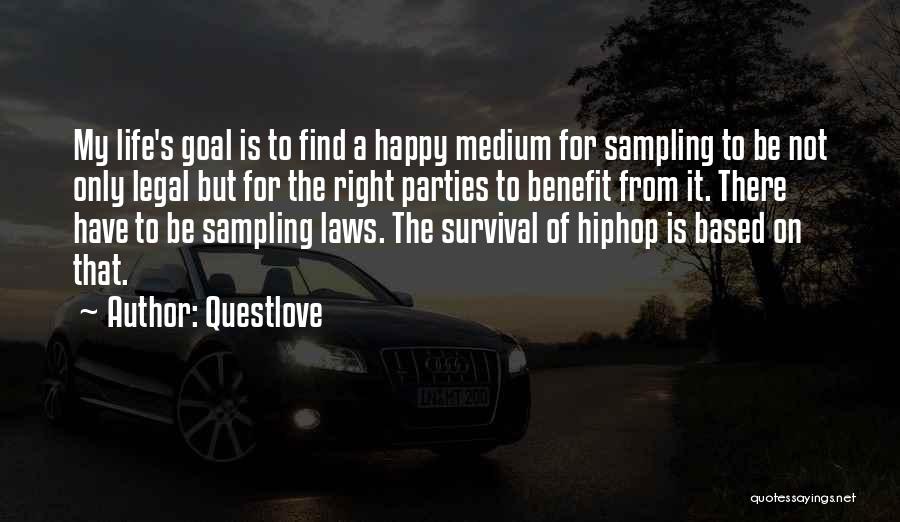 Questlove Quotes: My Life's Goal Is To Find A Happy Medium For Sampling To Be Not Only Legal But For The Right