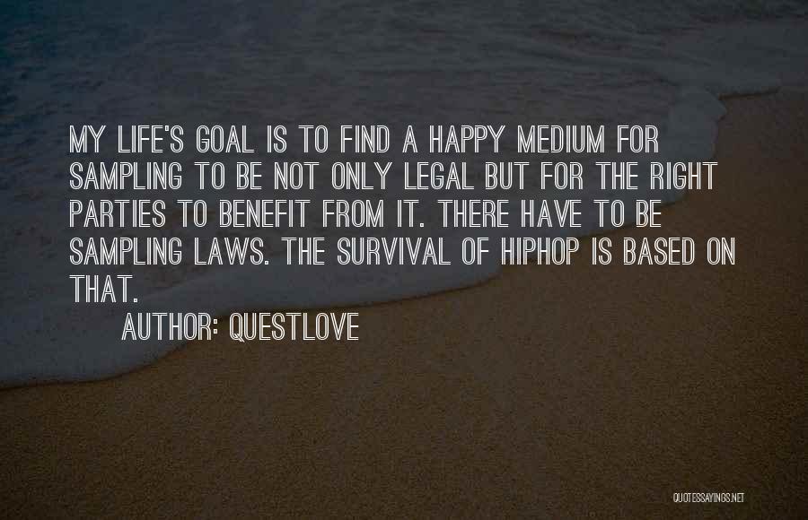 Questlove Quotes: My Life's Goal Is To Find A Happy Medium For Sampling To Be Not Only Legal But For The Right