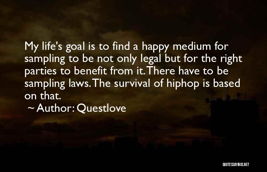 Questlove Quotes: My Life's Goal Is To Find A Happy Medium For Sampling To Be Not Only Legal But For The Right