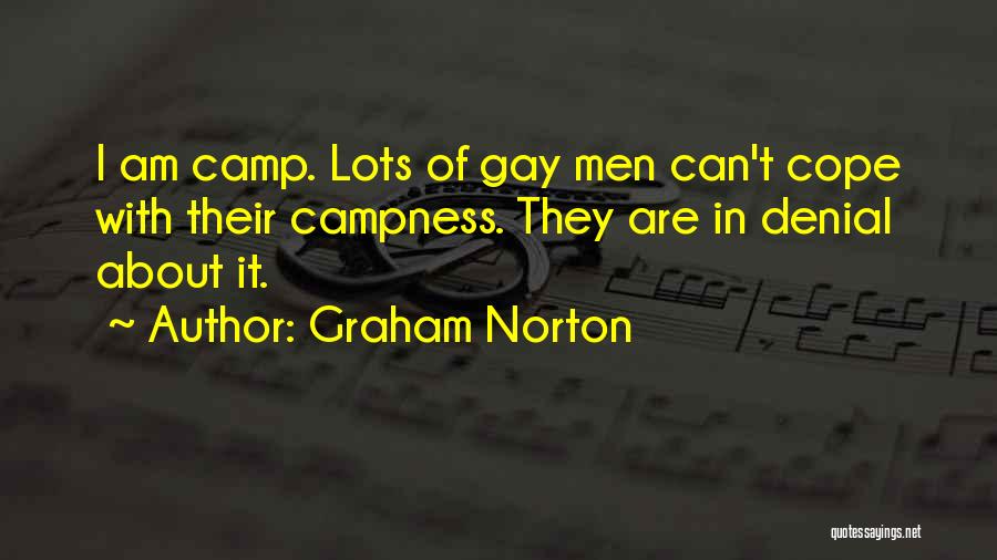 Graham Norton Quotes: I Am Camp. Lots Of Gay Men Can't Cope With Their Campness. They Are In Denial About It.