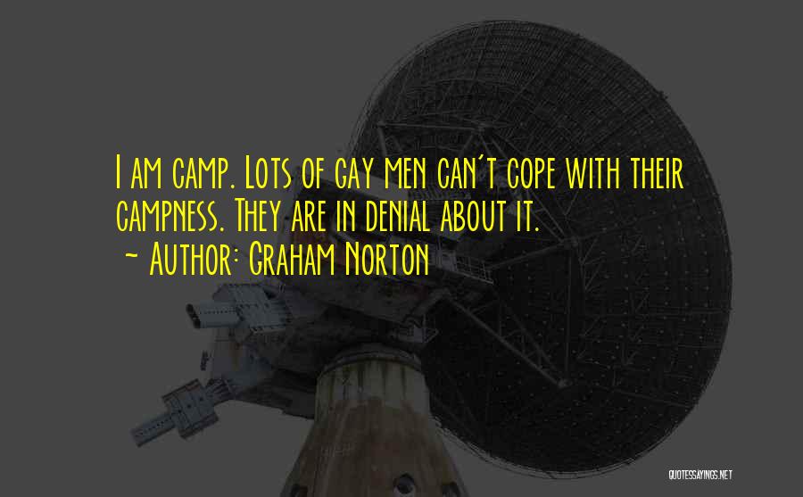 Graham Norton Quotes: I Am Camp. Lots Of Gay Men Can't Cope With Their Campness. They Are In Denial About It.