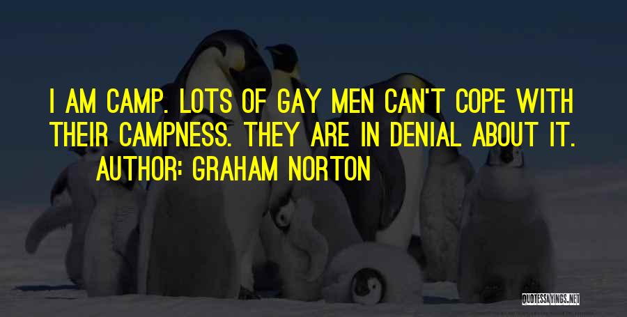 Graham Norton Quotes: I Am Camp. Lots Of Gay Men Can't Cope With Their Campness. They Are In Denial About It.