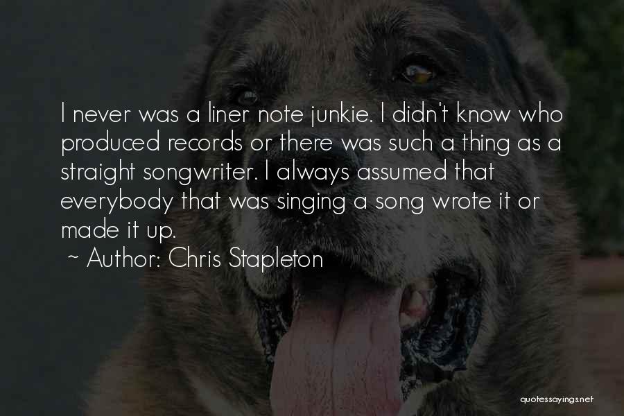 Chris Stapleton Quotes: I Never Was A Liner Note Junkie. I Didn't Know Who Produced Records Or There Was Such A Thing As