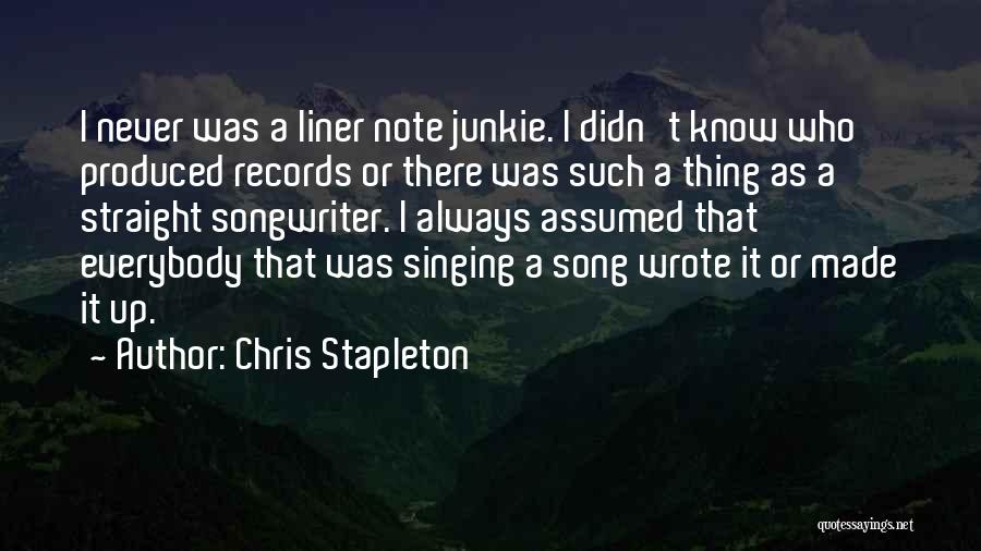 Chris Stapleton Quotes: I Never Was A Liner Note Junkie. I Didn't Know Who Produced Records Or There Was Such A Thing As