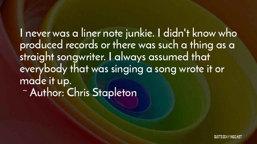 Chris Stapleton Quotes: I Never Was A Liner Note Junkie. I Didn't Know Who Produced Records Or There Was Such A Thing As