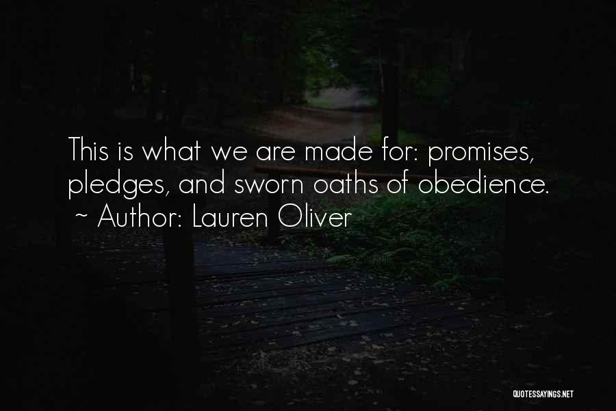 Lauren Oliver Quotes: This Is What We Are Made For: Promises, Pledges, And Sworn Oaths Of Obedience.
