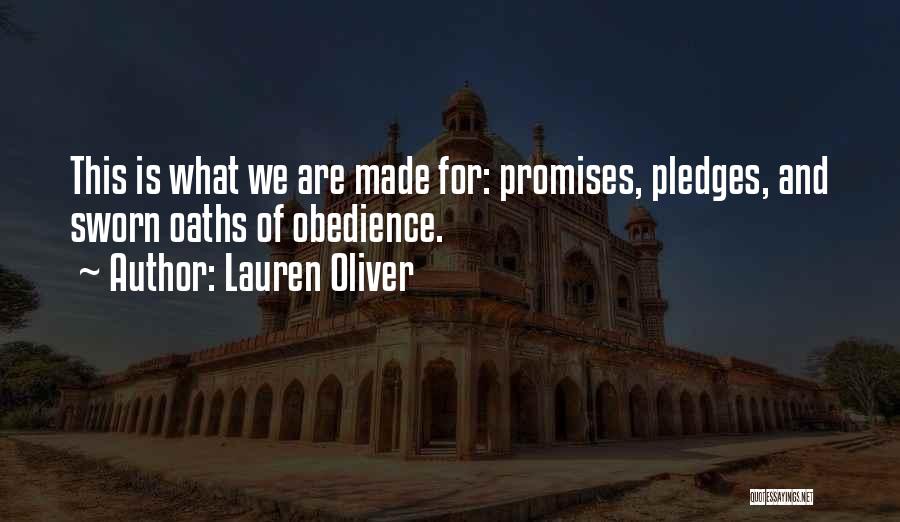 Lauren Oliver Quotes: This Is What We Are Made For: Promises, Pledges, And Sworn Oaths Of Obedience.