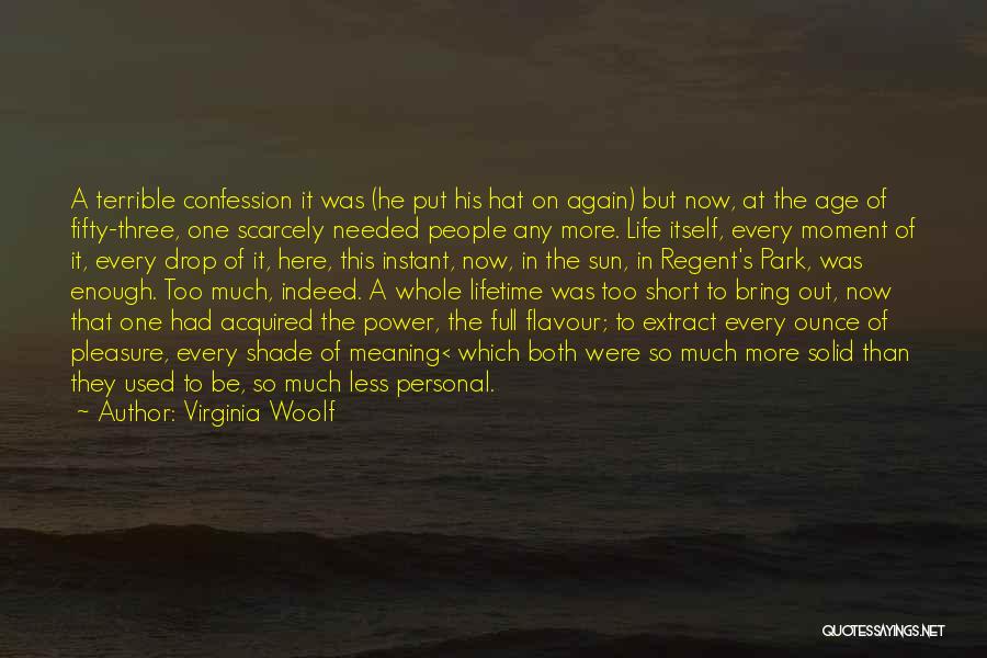 Virginia Woolf Quotes: A Terrible Confession It Was (he Put His Hat On Again) But Now, At The Age Of Fifty-three, One Scarcely
