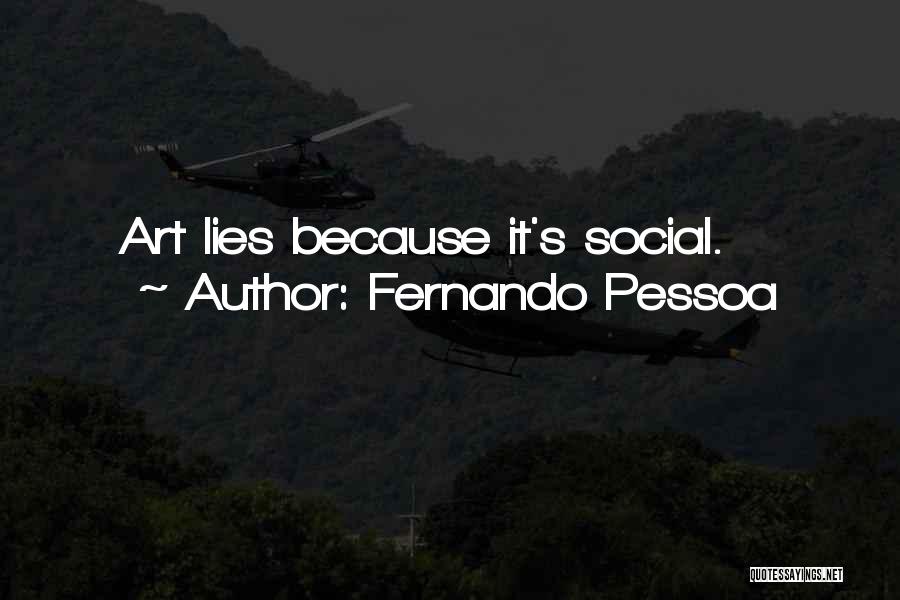 Fernando Pessoa Quotes: Art Lies Because It's Social.