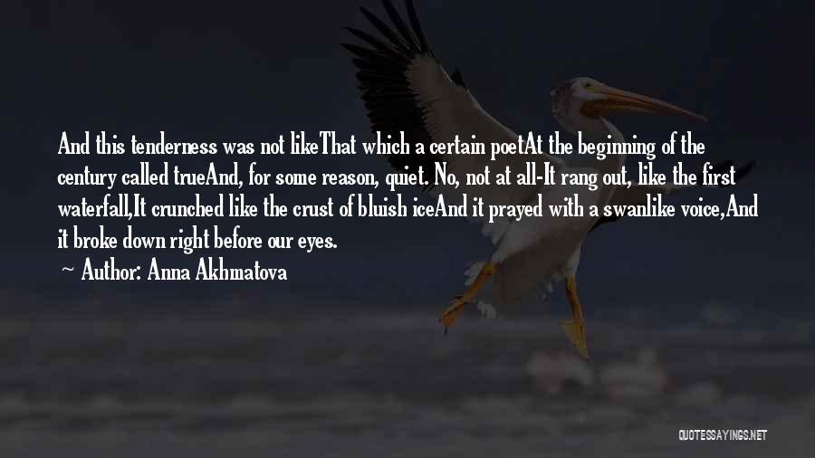 Anna Akhmatova Quotes: And This Tenderness Was Not Likethat Which A Certain Poetat The Beginning Of The Century Called Trueand, For Some Reason,