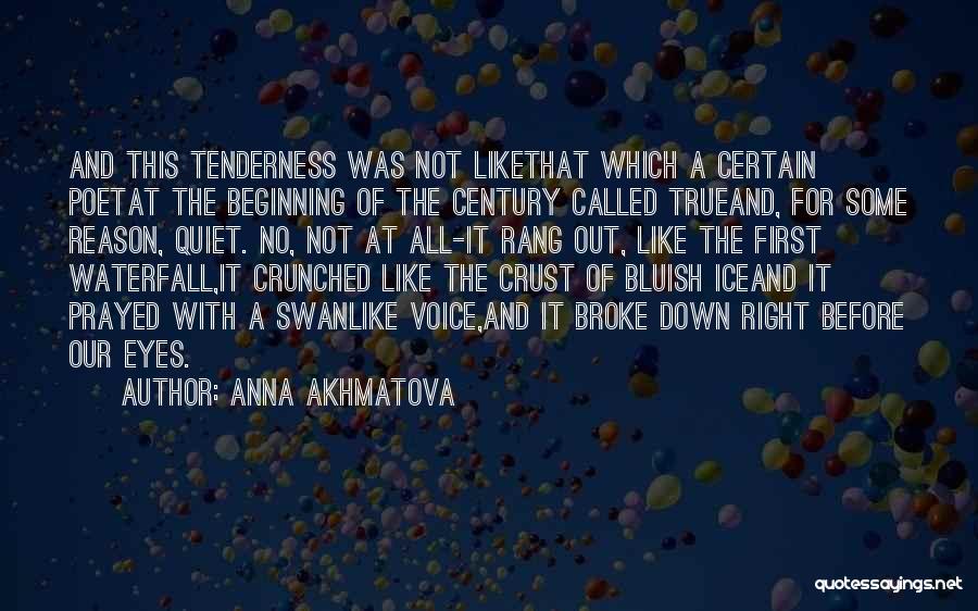 Anna Akhmatova Quotes: And This Tenderness Was Not Likethat Which A Certain Poetat The Beginning Of The Century Called Trueand, For Some Reason,