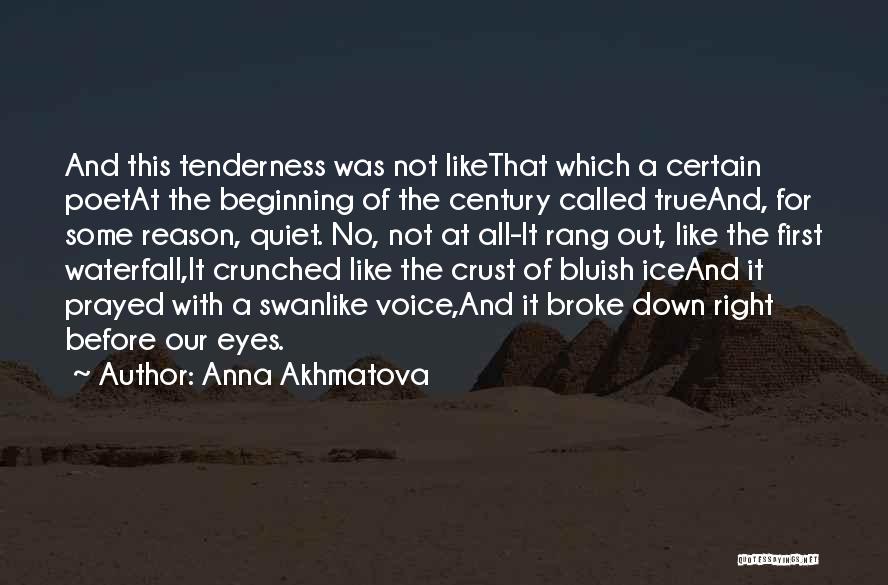 Anna Akhmatova Quotes: And This Tenderness Was Not Likethat Which A Certain Poetat The Beginning Of The Century Called Trueand, For Some Reason,