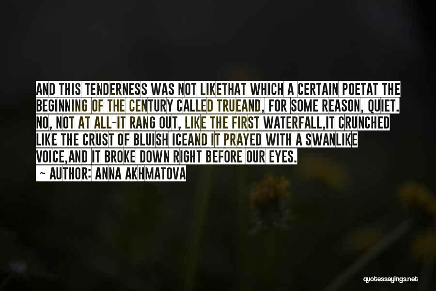 Anna Akhmatova Quotes: And This Tenderness Was Not Likethat Which A Certain Poetat The Beginning Of The Century Called Trueand, For Some Reason,