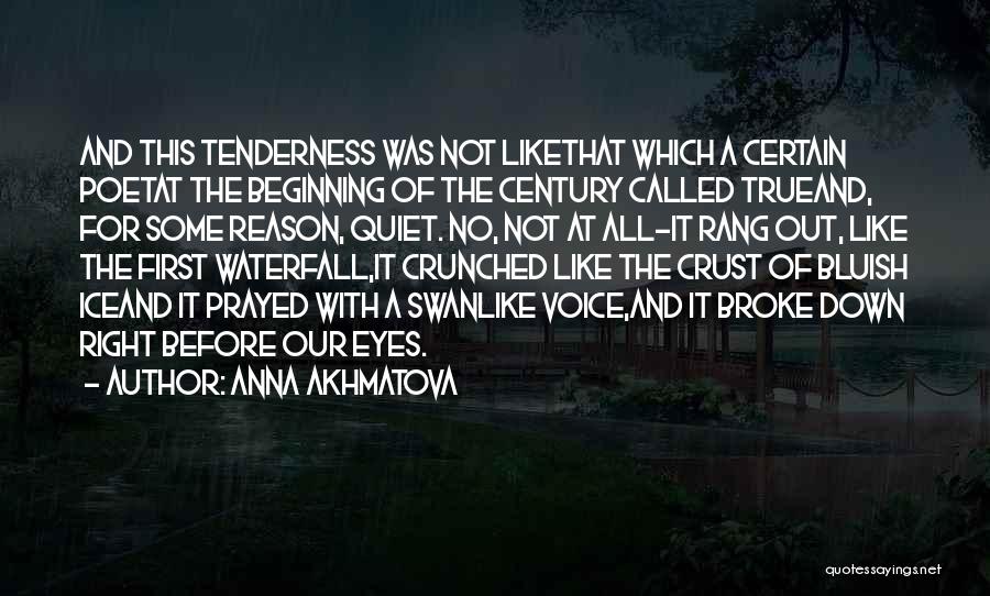 Anna Akhmatova Quotes: And This Tenderness Was Not Likethat Which A Certain Poetat The Beginning Of The Century Called Trueand, For Some Reason,
