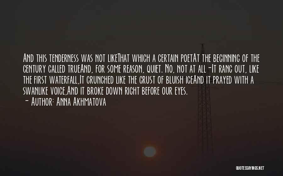 Anna Akhmatova Quotes: And This Tenderness Was Not Likethat Which A Certain Poetat The Beginning Of The Century Called Trueand, For Some Reason,
