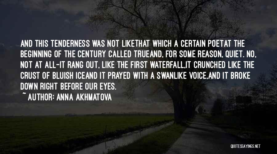 Anna Akhmatova Quotes: And This Tenderness Was Not Likethat Which A Certain Poetat The Beginning Of The Century Called Trueand, For Some Reason,