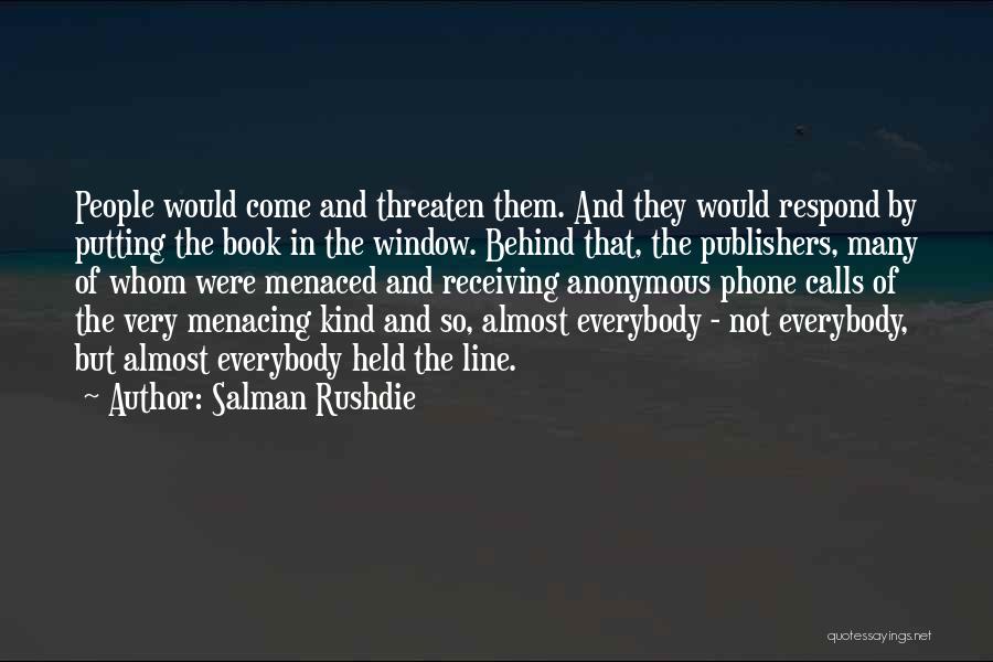 Salman Rushdie Quotes: People Would Come And Threaten Them. And They Would Respond By Putting The Book In The Window. Behind That, The