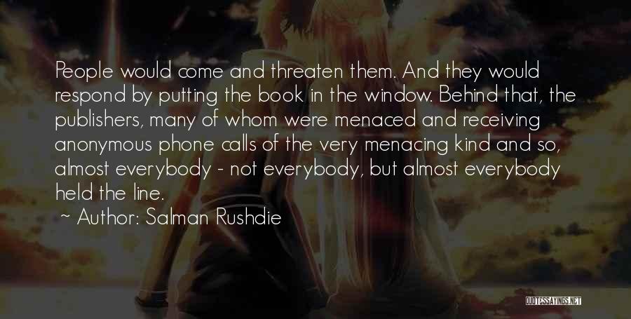 Salman Rushdie Quotes: People Would Come And Threaten Them. And They Would Respond By Putting The Book In The Window. Behind That, The