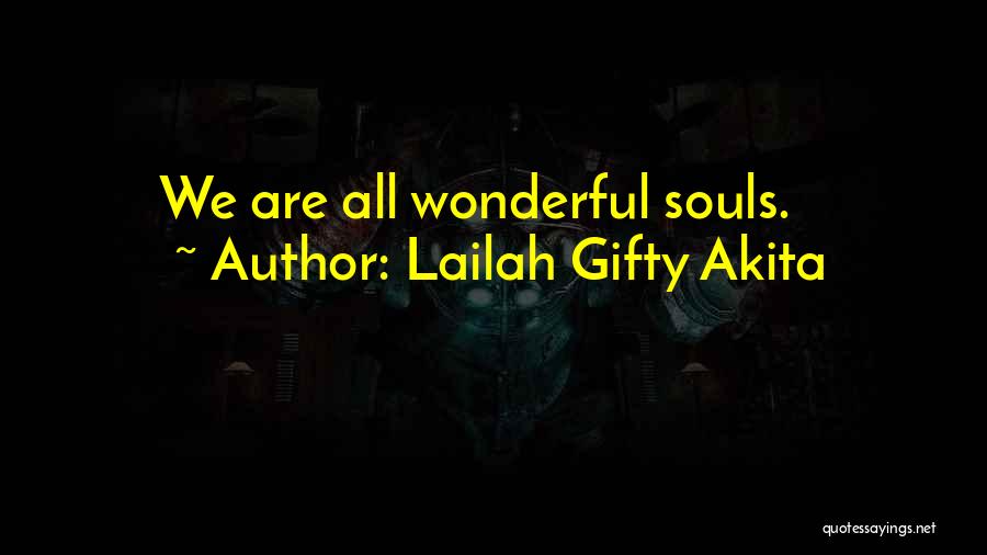 Lailah Gifty Akita Quotes: We Are All Wonderful Souls.