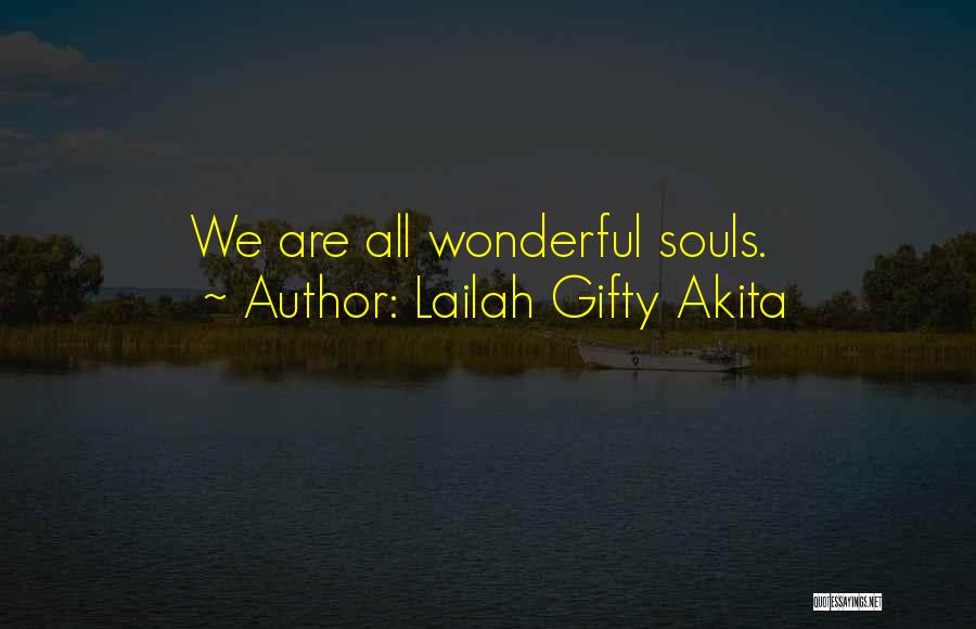 Lailah Gifty Akita Quotes: We Are All Wonderful Souls.