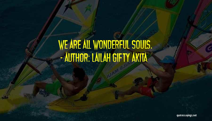 Lailah Gifty Akita Quotes: We Are All Wonderful Souls.