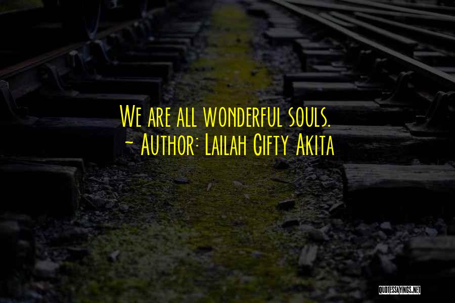 Lailah Gifty Akita Quotes: We Are All Wonderful Souls.